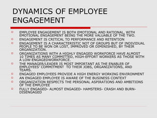 DYNAMICS OF EMPLOYEE
ENGAGEMENT













EMPLOYEE ENGAGEMENT IS BOTH EMOTIONAL AND RATIONAL, WITH
EMOTIONAL E...