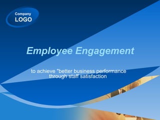Employee Engagement to achieve &quot;better business performance through staff satisfaction  