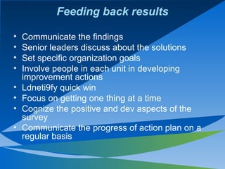 Feeding back results <ul><li>Communicate the findings </li></ul><ul><li>Senior leaders discuss about the solutions </li></...