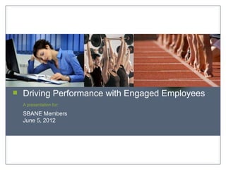 delivering worksite wellness programs that empower healthy lifestyles




Driving Performance with Engaged Employees
A presentation for:

SBANE Members
June 5, 2012
 