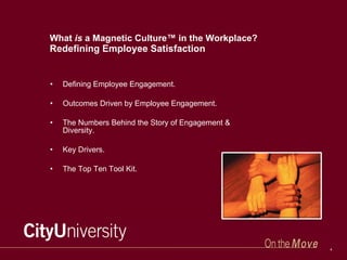 What  is  a Magnetic Culture™ in the Workplace? Redefining Employee Satisfaction <ul><li>Defining Employee Engagement. </l...