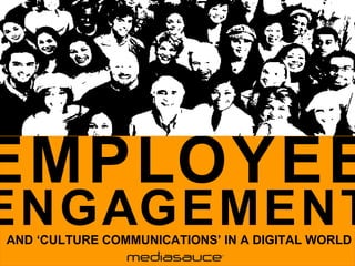EMPLOYEE ENGAGEMENT AND ‘CULTURE COMMUNICATIONS’ IN A DIGITAL WORLD  