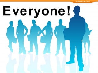 Everyone! 