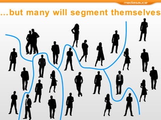 … but many will segment themselves 