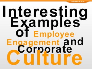 Interesting  Examples of   Employee Engagement  and Corporate  Culture 