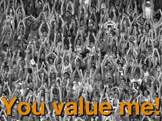 You value me! 