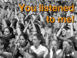 You listened to me! 