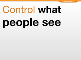 Control   what  people see 