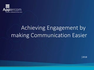 Achieving Engagement by
making Communication Easier
¦2018
 