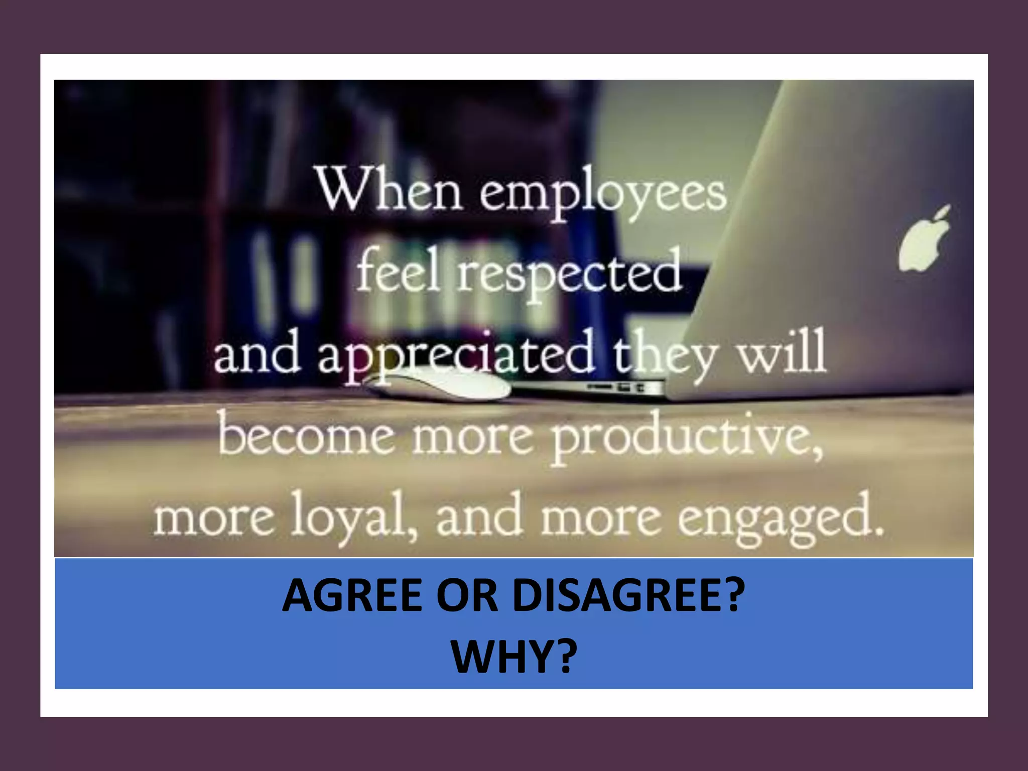 AGREE OR DISAGREE?
WHY?
 