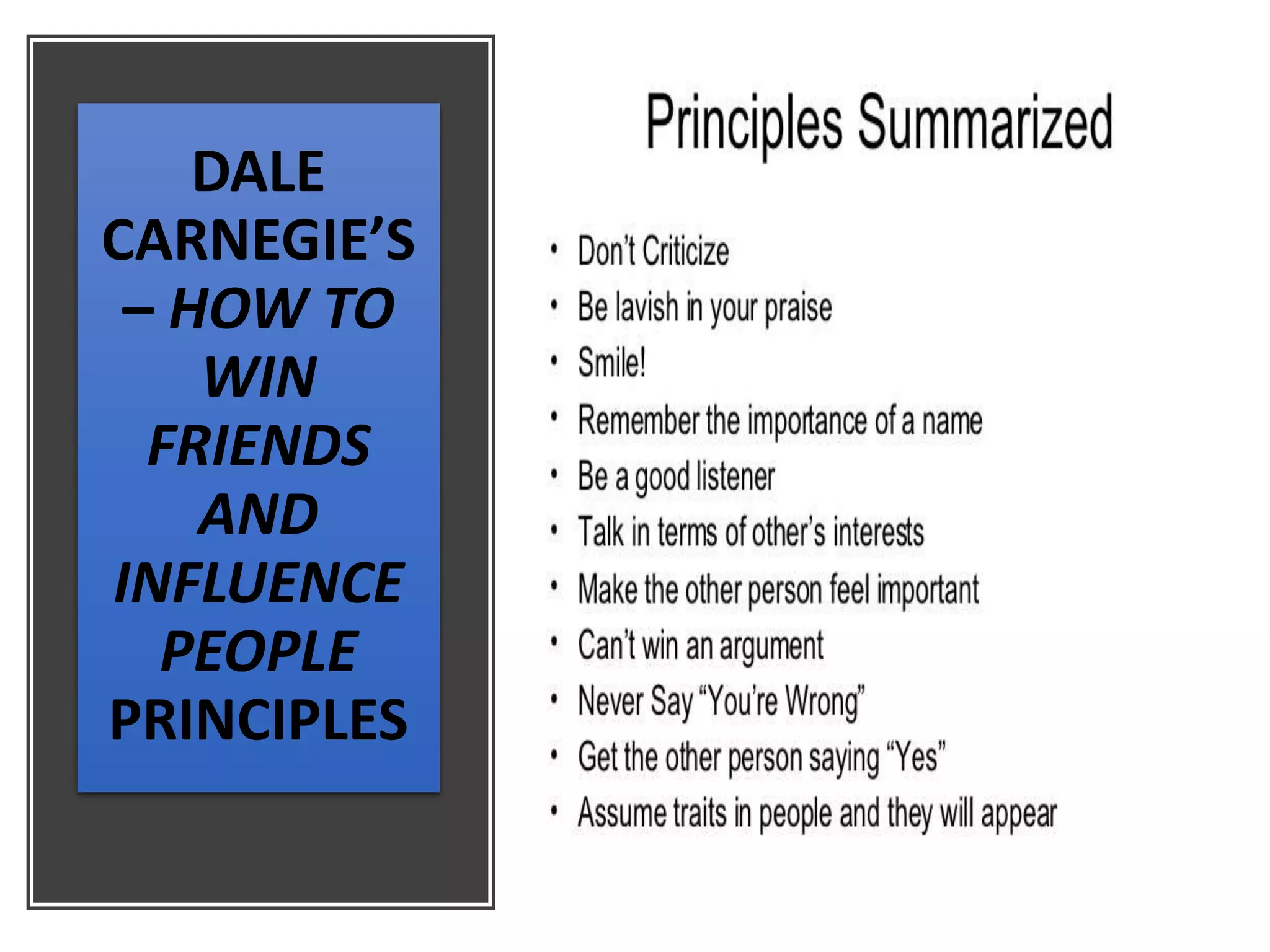 DALE
CARNEGIE’S
– HOW TO
WIN
FRIENDS
AND
INFLUENCE
PEOPLE
PRINCIPLES
 