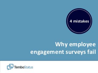 4 mistakes
Why employee
engagement surveys fail
 
