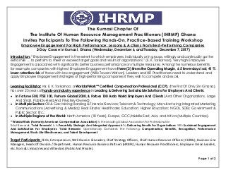 The Kumasi Chapter Of
The Institute Of Human Resource Management Practitioners (IHRMP) Ghana
Invites Participants To The Following Hands-On, Practice-Based Training Workshop
Page 1 of 2
Employee Engagement For High Performance: Lessons & Actions From Best-Performing Companies
2-Day Course in Kumasi, Ghana (Wednesday, December 6, and Thursday, December 7, 2017)
Introduction: “Employee Engagement is the extent to which employees, individually or in groups, willingly and continually go the
extra mile … to perform to meet or exceed target goals and results of organizations.” (E. K. Torkornoo). Very high Employee
Engagement is associated with significantly better business performance on multiple measures. Among the numerous benefits,
for example, companies with highest Employee Engagement have three (3) times the Operating Margin, 6.5 fewer days lost, 41 %
lower retention risk of those with low engagement (Willis Towers Watson). Leaders and HR Practitioners need to understand and
apply Employee Engagement strategies of high-performing companies if they wish to compete and excel.
Learning Facilitator: Mr. E. K. Torkornoo, a WorldatWork** Certified Compensation Professional (CCP), (the First Of Only 2 in Ghana),
has over 25 years of hands-on industry experience in Leading & Delivering Sustainable Solutions For Employers And Clients:
 In Fortune 500, FTSE 100, Fortune Global 2000, & Forbes 100 Arab World Employers And Clients (And Other Organizations, Large
And Small, Publicly-Held And Privately-Owned);
 In Multiple Sectors: Oil & Gas; Mining; Banking & Financial Services; Telecom & Technology; Manufacturing; Integrated Marketing
Communications (Advertising & Media); Real Estate; Healthcare; Education; Higher Education; NGOs, SOEs; Government &
Public Sector; Etc.;
 In Multiple Regions of the World: North America (18 Years), Europe, GCC/Middle East, Asia, and Africa (Multiple Countries).
**WorldatWork (Formerly American Compensation Association) Is the Leading Global Association For Professionals In
Total Rewards. ‘Total Rewards’ Is A Powerfully Strategic And Integrated Approach To Delivering Results For Organizations With Sustained Engagement
And Satisfaction For Employees. ‘Total Rewards’ Operationally Combines The Following: Compensation, Benefits, Recognition, Performance
Management, Work-Life Effectiveness, and Talent Development.
Target Participants: CEOs, Entrepreneurs, SME Owners & Leaders, Chief Strategy Officers, Chief Human Resource Officers (CHROs), Business Line
Managers, Heads Of Division / Department, Human Resource Business Partners (HRBPs), Human Resource Practitioners, Employee Union Leaders,
etc. from ALL Industries and All Sectors (Public And Private).
 
