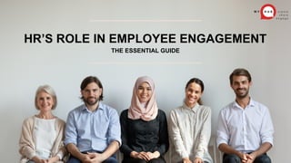 1
THE ESSENTIAL GUIDE
HR’S ROLE IN EMPLOYEE ENGAGEMENT
 