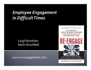 Employee Engagement
in Difficult Times



   Leigh Branham
   Mark Hirschfeld


www.re-engagebook.com
 
