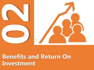 Benefits and Return On
Investment
 