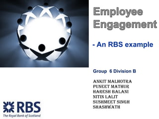 - An RBS example Group  6 Division B Ankit Malhotra Puneet Mathur Haresh Balani Nitin Lalit Sushmeet Singh Shashwath  