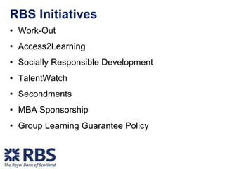RBS Initiatives <ul><li>Work-Out </li></ul><ul><li>Access2Learning </li></ul><ul><li>Socially Responsible Development </li...