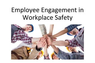 Employee Engagement in
Workplace Safety
 