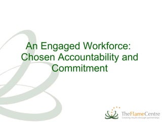 An Engaged Workforce:  Chosen Accountability and Commitment 