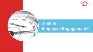 What is
Employee Engagement?
 