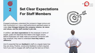 Set Clear Expectations
For Staff Members
Engaged employees understand the company’s bigger picture and
their contribution ...