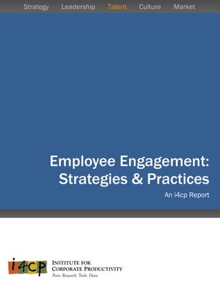 Globa

Employee Engagement:
Strategies & Practices
An i4cp Report
Strategy Leadership Talent Culture Market
 