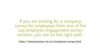 If you are looking for a company
survey for employees from one of the
top employee engagement survey
vendors, you are on t...