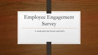 Employee Engagement
Survey
- A sneak peek into knows and how's
 