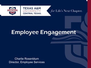 Work Life Balance: Traditional and Non-Traditional Approaches Charlie Rosenblum September 30, 2014 
Employee Engagement 
Charlie Rosenblum Director, Employee Services  