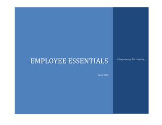 EMPLOYEE ESSENTIALS
March 2014
Competency Dictionary
 