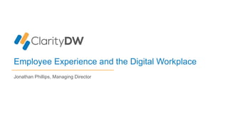 Jonathan Phillips, Managing Director
Employee Experience and the Digital Workplace
 