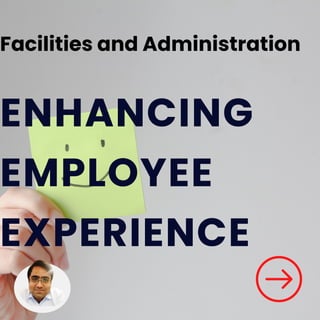 ENHANCING
EMPLOYEE
EXPERIENCE
Facilities and Administration
 