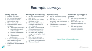 Example surveys
Weekly HR-pulse
1. How	was your week?
2. Did you reach your goals?
3. In	what were you most
successful thi...