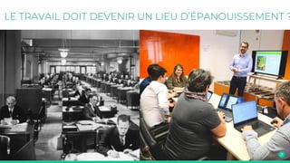 LE TRAVAIL DOIT DEVENIR UN LIEU D’ÉPANOUISSEMENT ?
 