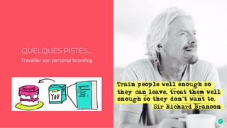 QUELQUES PISTES...
Travailler son personal branding
 