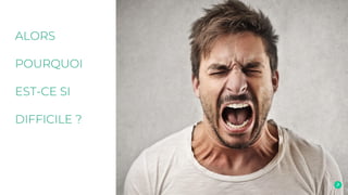ALORS
POURQUOI
EST-CE SI
DIFFICILE ?
 