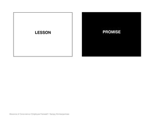 Absence of Conscience | Employee Farewell | Sanjay Kirimanjeshwar
LESSON PROMISE
 