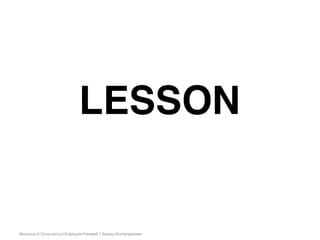Absence of Conscience | Employee Farewell | Sanjay Kirimanjeshwar
LESSON
 