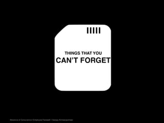 Absence of Conscience | Employee Farewell | Sanjay Kirimanjeshwar
THINGS THAT YOU
REMEMBER
THINGS THAT YOU
CAN’T FORGET
 