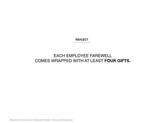 Absence of Conscience | Employee Farewell | Sanjay Kirimanjeshwar
EACH EMPLOYEE FAREWELL
COMES WRAPPED WITH AT LEAST FOUR GIFTS.
REFLECT
 