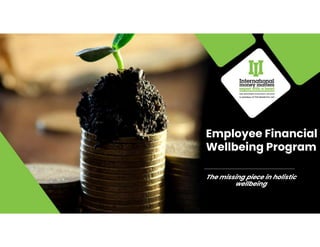 Employee Financial
Wellbeing Program
The missing piece in holistic
wellbeing
 