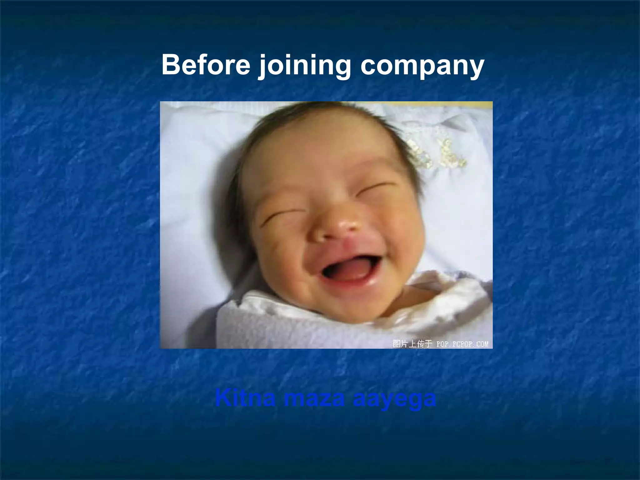 Before joining company Kitna maza aayega