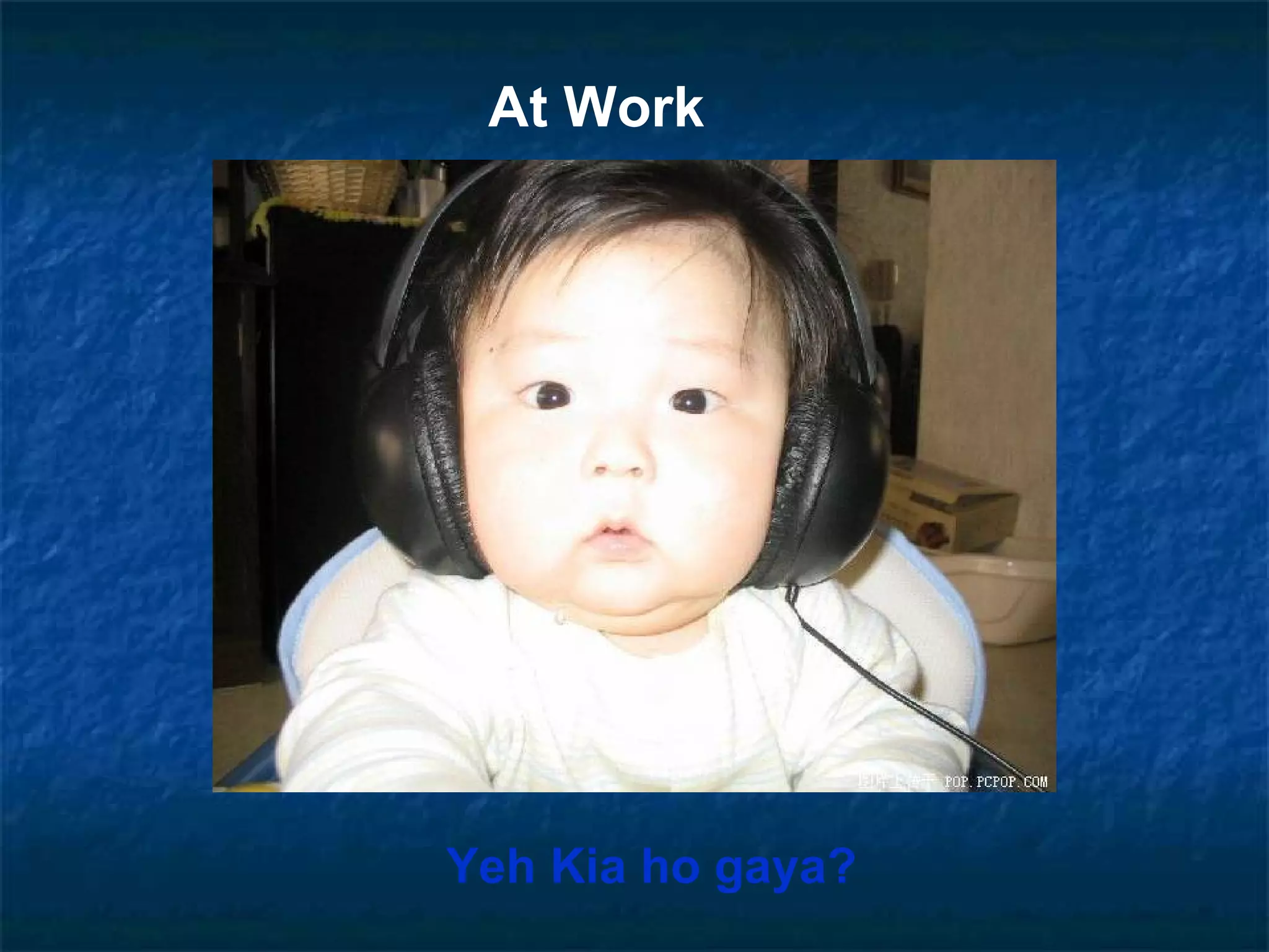 At Work Yeh Kia ho gaya?