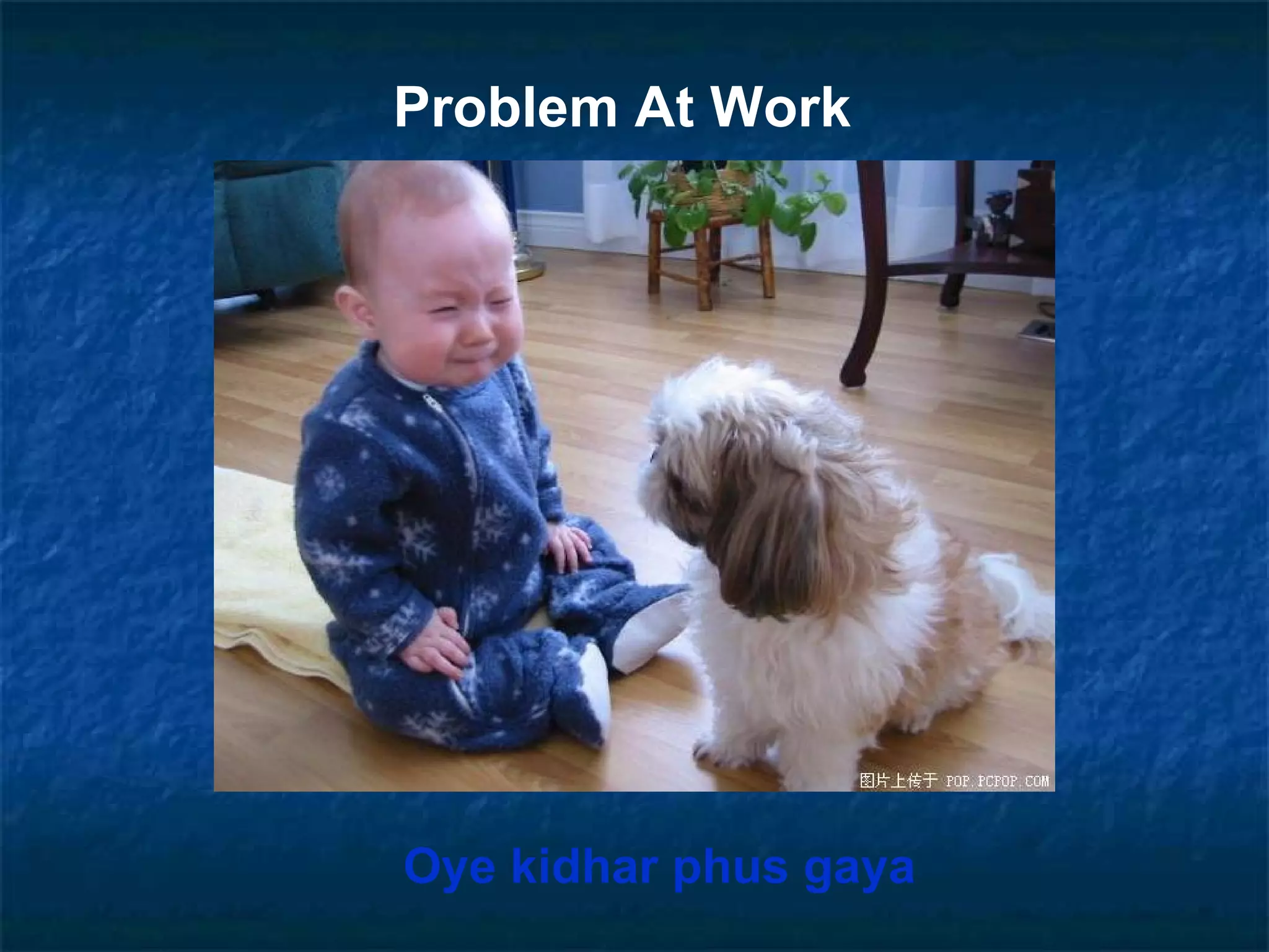 Problem At Work Oye kidhar phus gaya