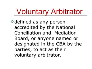 Voluntary Arbitrator defined as any person accredited by the National Conciliation and  Mediation Board, or anyone named or designated in the CBA by the parties, to act as their voluntary arbitrator. 