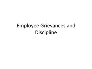 Employee Grievances and
Discipline
 