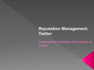 Reputation Management: Twitter Investigating Employee Grievances on Twitter 