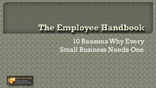 10 Reasons Why Every
Small Business Needs One
 
