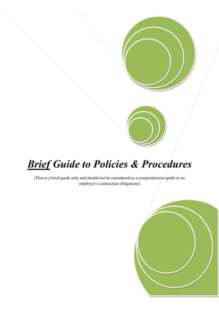 Brief Guide to Policies & Procedures
 (This is a brief guide only and should not be considered as a comprehensive guide to an
                            employer’s contractual obligations)
 